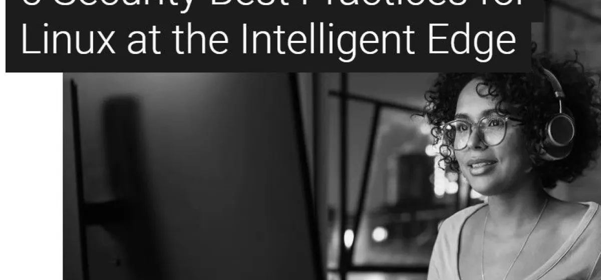 5 Best Practices for Securing Linux Devices at the Edge