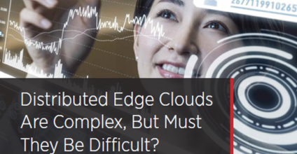 Simplifying the Management of Distributed Edge Clouds Opens Up New Business Opportunities for Telcos Simplifying the Management of Distributed Edge Clouds Opens Up New Business Opportunities for Telcos